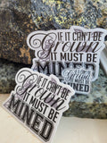 If it can't be Grown, it must be Mined- Sticker
