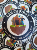 Earth First- We'll mine the other planets later Sticker
