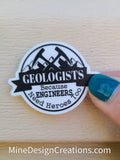 Geologists because Engineers need Heroes Too - 2 size options!