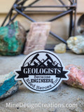 Geologists because Engineers need Heroes Too - 2 size options!
