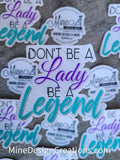 Don't be a Lady be a Legend Sticker