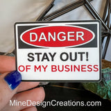 Danger - Stay Out of my Business Sticker