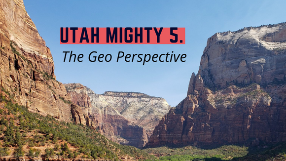 Utah's Mighty 5- The Geo Prespective