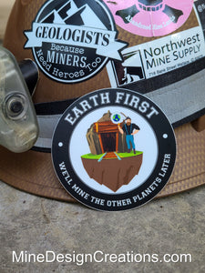 Earth First- We'll mine the other planets later Sticker