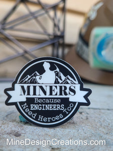 Miners because Engineers need heroes too Hard Hat Sticker