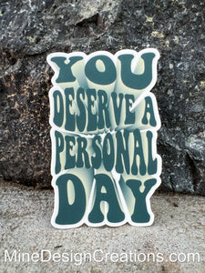You Deserve a Personal Day Sticker