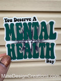 You Deserve a Mental Health Day Sticker