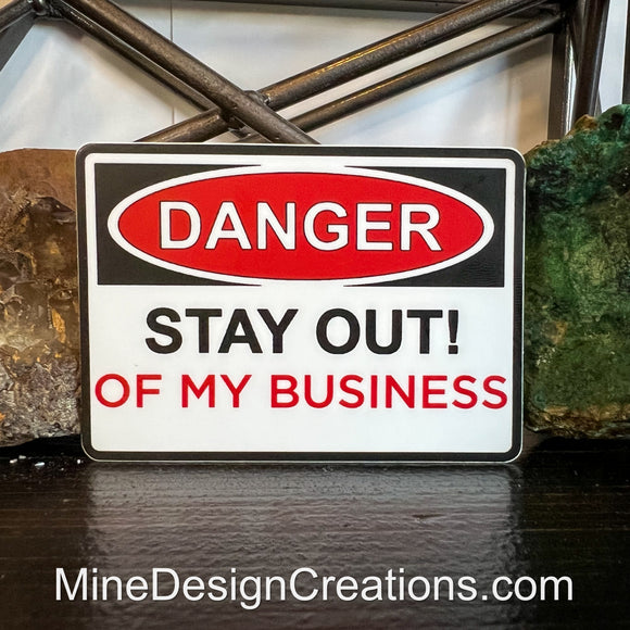 Danger - Stay Out of my Business Sticker